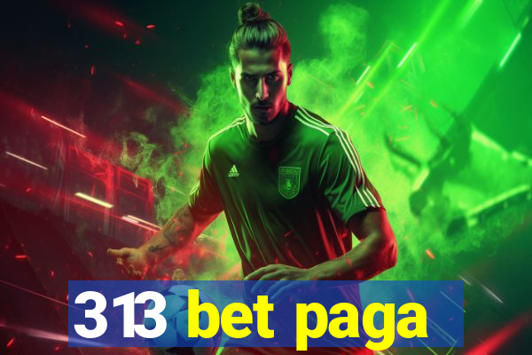 313 bet paga